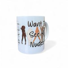 Want To See My Nudes? 11oz Mug